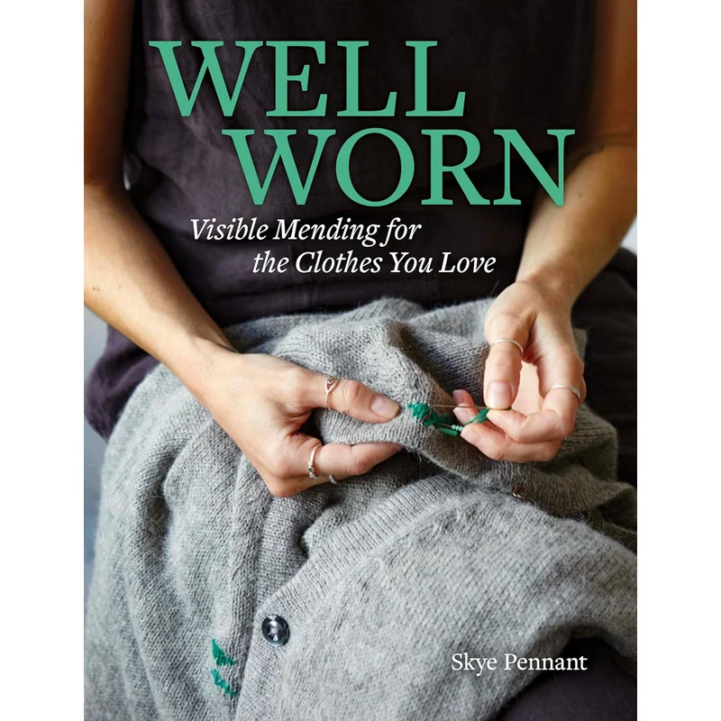Well Worn: Visible Mending for the Clothes You Love by Skye Pennant