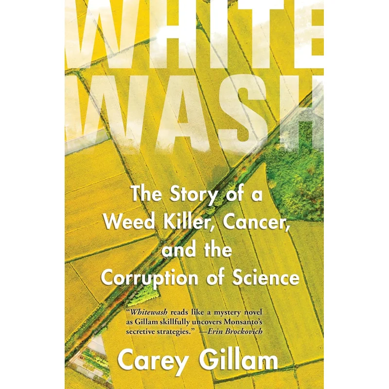 Whitewash: The Story of a Weed Killer, Cancer, and the Corruption of Science by Carey Gillam